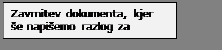 Text Box: Zavrnitev dokumenta, kjer še napišemo razlog za zavrnitev.