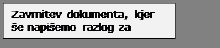 Text Box: Zavrnitev dokumenta, kjer še napišemo razlog za zavrnitev.
